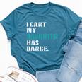 Dad Dance Quote I Can't My Daughter Has Dance Dancing Father Bella Canvas T-shirt Heather Deep Teal