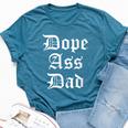 Dope Ass Dad For Dad On Fathers Day Birthday Christmas Bella Canvas T-shirt Heather Deep Teal