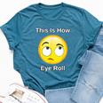 This Is How I Eye Roll Sarcastic Humor Emoticon Bella Canvas T-shirt Heather Deep Teal