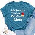 My Favorite Teacher Calls Me Mom Mother's Day Bella Canvas T-shirt Heather Deep Teal