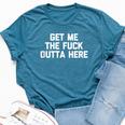 Get Me The Fuck Outta Here Saying Sarcastic Bella Canvas T-shirt Heather Deep Teal