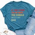 If You Think I'm An Idiot Meet My Dad Sarcastic Meme Bella Canvas T-shirt Heather Deep Teal