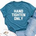 Hand-Tighten Only Saying Sarcastic Novelty Bella Canvas T-shirt Heather Deep Teal