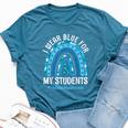 Happy Teacher I Wear Blue For My Students Autism Awareness Bella Canvas T-shirt Heather Deep Teal