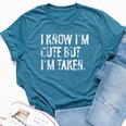 I Know I'm Cute But I'm Taken Boyfriend Girlfriend Couples Bella Canvas T-shirt Heather Deep Teal