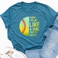 I Know I Play Like A Girl Softball Baseball N Women Bella Canvas T-shirt Heather Deep Teal