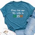 Pray For Me My Wife Is Irish Fun Heritage Bella Canvas T-shirt Heather Deep Teal