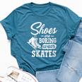 Shoes Are Boring Wear Skates Figure Skating Ice Rink Bella Canvas T-shirt Heather Deep Teal