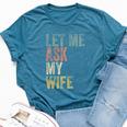Vintage Let Me Ask My Wife Husband Couple Humor Bella Canvas T-shirt Heather Deep Teal