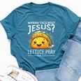 Wanna Taco Bout Jesus Lettuce Pray Mark 1615 Christian God Bella Canvas T-shirt Heather Deep Teal