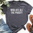 Who Ate All The Pussy Sarcastic Saying Adult Bella Canvas T-shirt Heather Dark Grey
