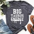 Big Taurus Energy Zodiac Sign Drip Taurus Birthday Bella Canvas T-shirt Heather Dark Grey