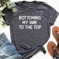 Bottoming My Way To The Top Jokes Sarcastic Bella Canvas T-shirt Heather Dark Grey