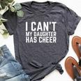 I Can't My Daughter Has Cheer Dad Cheerdad Cheerleading Bella Canvas T-shirt Heather Dark Grey