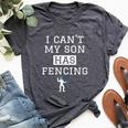 I Can't My Son Has Fencing T Fencing Mom Dad Bella Canvas T-shirt Heather Dark Grey