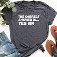 The Correct Answer Is Yes Sir Sarcastic Gag Bella Canvas T-shirt Heather Dark Grey