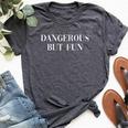 Dangerous But Fun Cool Adventure Life Statement Bella Canvas T-shirt Heather Dark Grey