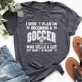 I Didn't Plan On Becoming A Soccer Mama Soccer Mom Support Bella Canvas T-shirt Heather Dark Grey