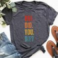 But Did You Die Sarcastic Gym Motivational Workout Bella Canvas T-shirt Heather Dark Grey