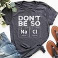 Dont Be So Salty Chemistry Teacher Novelty Bella Canvas T-shirt Heather Dark Grey