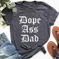 Dope Ass Dad For Dad On Fathers Day Birthday Christmas Bella Canvas T-shirt Heather Dark Grey