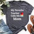 My Favorite Teacher Calls Me Mom Mother's Day Bella Canvas T-shirt Heather Dark Grey