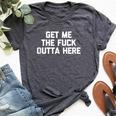 Get Me The Fuck Outta Here Saying Sarcastic Bella Canvas T-shirt Heather Dark Grey