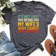 It's Not Easy Being My Wife's Arm Candy Retro Husband Bella Canvas T-shirt Heather Dark Grey