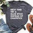 Next Time Try A Glue Stick Instead Of Chapstick Bella Canvas T-shirt Heather Dark Grey