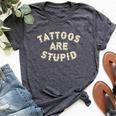 Tattoos Are Stupid Sarcastic Ink Addict Tattooed Bella Canvas T-shirt Heather Dark Grey