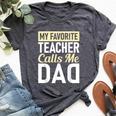 Teacher Fathers Day My Favorite Teacher Calls Me Dad Bella Canvas T-shirt Heather Dark Grey