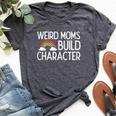 Weird Moms Build Character Mama Women Bella Canvas T-shirt Heather Dark Grey
