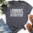 I Work Out Because My Wife Is Hot Workout Bella Canvas T-shirt Heather Dark Grey