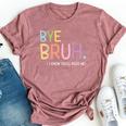 Bye Bruh I Know You'll Miss Me Last Day Of School Teacher Bella Canvas T-shirt Heather Mauve