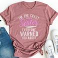 Im The Crazy Sister Everyone Warned You About Crazy Sister Bella Canvas T-shirt Heather Mauve