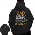 Dad I'm So Happy Your Pull Out Game Was Weak Af Zip Up Hoodie Back Print