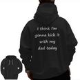 I Think I'm Gonna Kick It With My Dad Today Zip Up Hoodie Back Print