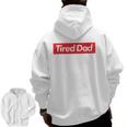 Tired Dad Father's DayZip Up Hoodie Back Print
