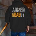 Armed And Dadly Deadly Father For Fathers Day 2023 Zip Up Hoodie Back Print