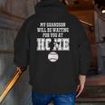Baseball My Grandson Will Be Waiting For You At Home Zip Up Hoodie Back Print