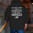 The Best Dads Have Daughters Who Ride Horses Equestrian Dad Zip Up Hoodie Back Print