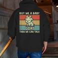 Buy Me A Baby Goat Then We Can Talk Goat Zip Up Hoodie Back Print Buy Me A Baby Goat Then We Can Talk Goat Zip Up Hoodie Back Print