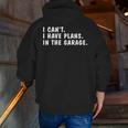 I Can't I Have Plans In The Garage Dads Fathers Day Zip Up Hoodie Back Print