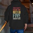 You Can't Scare Me I Have Five Daughters Vintage Dad Zip Up Hoodie Back Print
