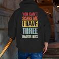 You Can't Scare Me I Have Three Daughters Dad Joke Zip Up Hoodie Back Print