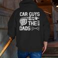 Car Guys Make The Best Dads Fathers Day Mechanic Dad Zip Up Hoodie Back Print