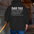 Dad Tax Definition Sarcastic Father's Day Zip Up Hoodie Back Print
