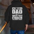 Dad Water Polo Coach Coaches Father's Day S Zip Up Hoodie Back Print