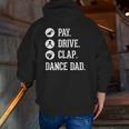 Dance Dad Pay Drive Clap Father Of Dancer Zip Up Hoodie Back Print