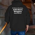 If I Die At Gym Add Weights And Call 911 Weightlifting Zip Up Hoodie Back Print